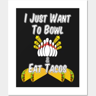 I Just Want to Bowl and Eat Tacos Posters and Art